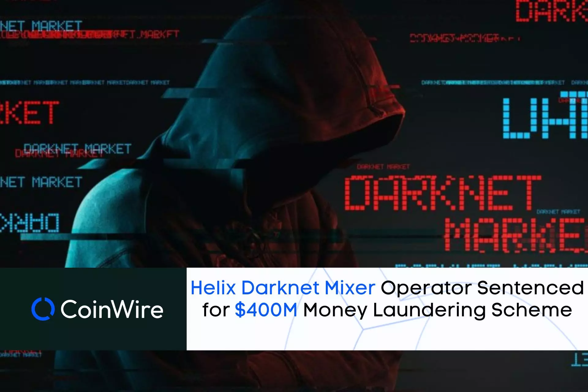 Helix Darknet Mixer Operator Sentenced For $400M Money Laundering Scheme